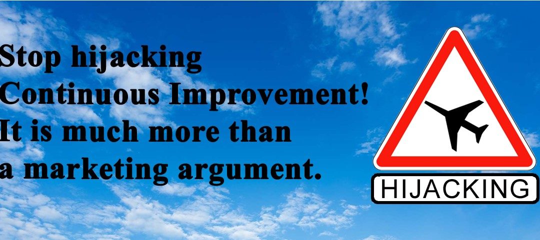 Stop hijacking continuous improvement! It is much more than a marketing argument.